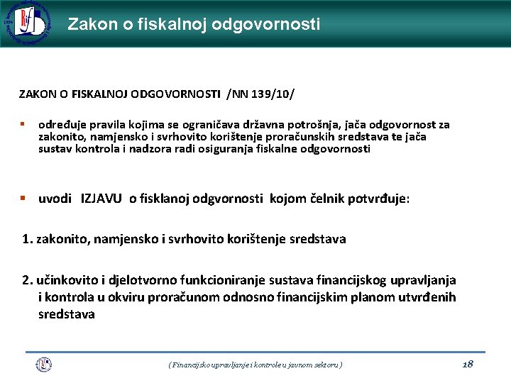 Zakon o fiskalnoj odgovornosti ZAKON O FISKALNOJ ODGOVORNOSTI /NN 139/10/ § određuje pravila kojima