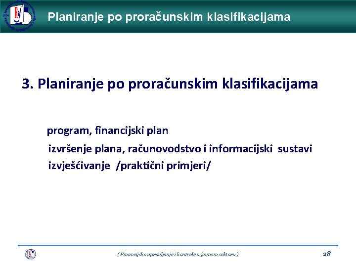 Planiranje po proračunskim klasifikacijama 3. Planiranje po proračunskim klasifikacijama program, financijski plan izvršenje plana,