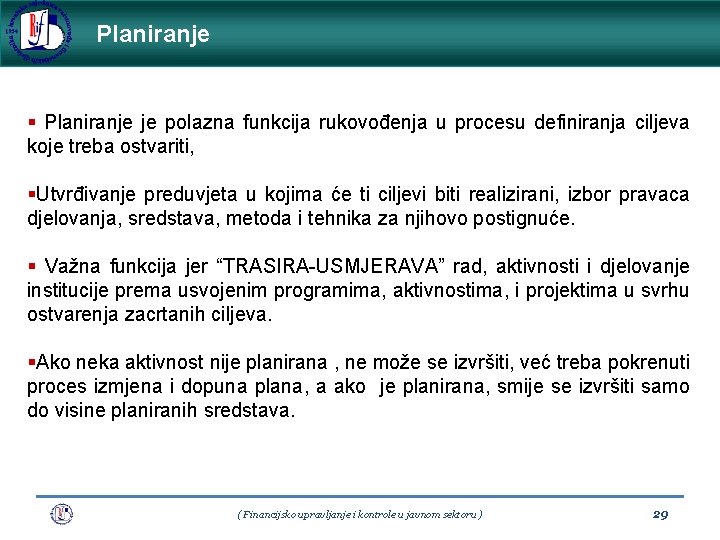 Planiranje § Planiranje je polazna funkcija rukovođenja u procesu definiranja ciljeva koje treba ostvariti,