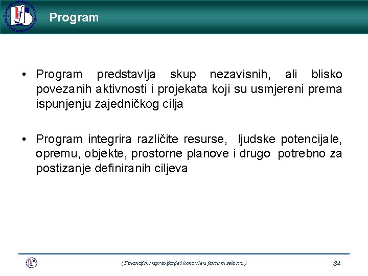 Program • Program predstavlja skup nezavisnih, ali blisko povezanih aktivnosti i projekata koji su