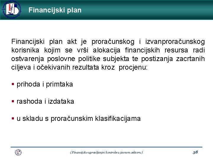 Financijski plan akt je proračunskog i izvanproračunskog korisnika kojim se vrši alokacija financijskih resursa