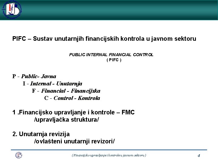 PIFC – Sustav unutarnjih financijskih kontrola u javnom sektoru PUBLIC INTERNAL FINANCIAL CONTROL (