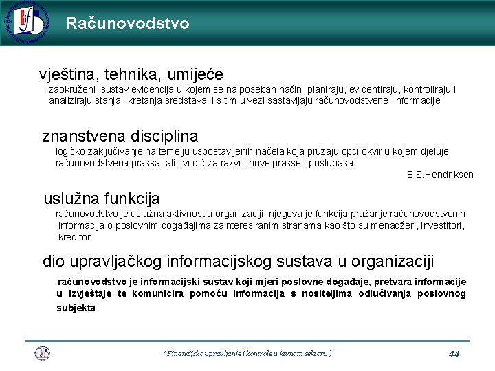 Računovodstvo vještina, tehnika, umijeće zaokruženi sustav evidencija u kojem se na poseban način planiraju,
