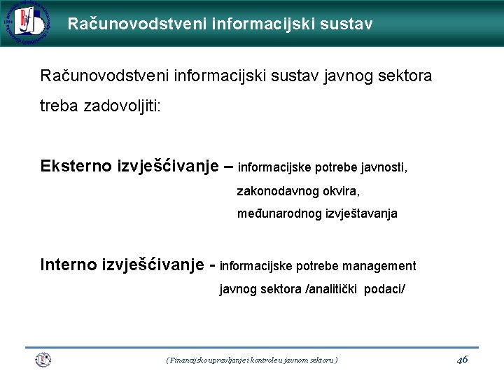 Računovodstveni informacijski sustav javnog sektora treba zadovoljiti: Eksterno izvješćivanje – informacijske potrebe javnosti, zakonodavnog