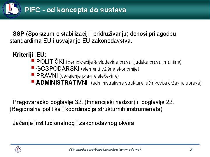 PIFC - od Zašto koncepta unutarnja do sustava revizija ? ? ? SSP (Sporazum