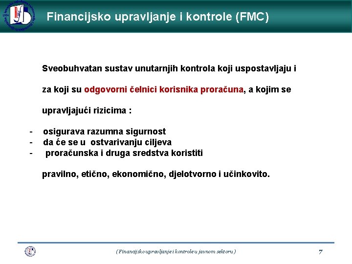 Financijsko upravljanje i kontrole (FMC) Sveobuhvatan sustav unutarnjih kontrola koji uspostavljaju i za koji