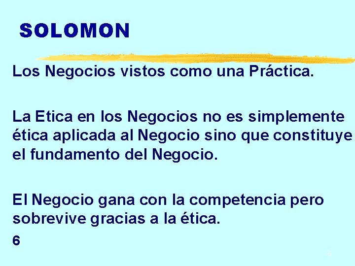 SOLOMON Los Negocios vistos como una Práctica. La Etica en los Negocios no es