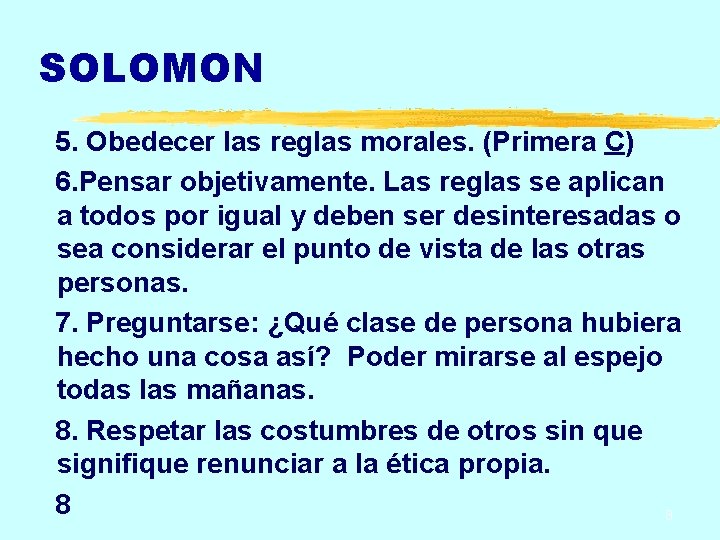 SOLOMON 5. Obedecer las reglas morales. (Primera C) 6. Pensar objetivamente. Las reglas se