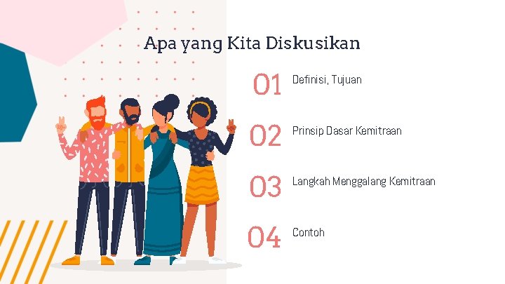 Apa yang Kita Diskusikan 01 Definisi, Tujuan 02 Prinsip Dasar Kemitraan 03 Langkah Menggalang