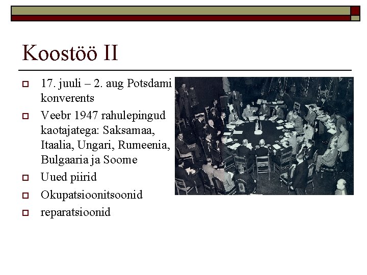 Koostöö II o o o 17. juuli – 2. aug Potsdami konverents Veebr 1947