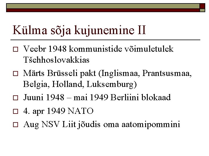 Külma sõja kujunemine II o o o Veebr 1948 kommunistide võimuletulek Tšehhoslovakkias Märts Brüsseli