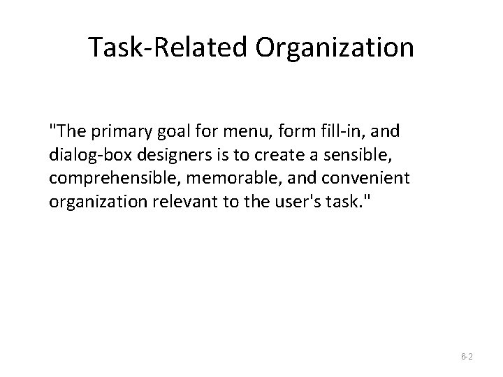 Task-Related Organization "The primary goal for menu, form fill-in, and dialog-box designers is to