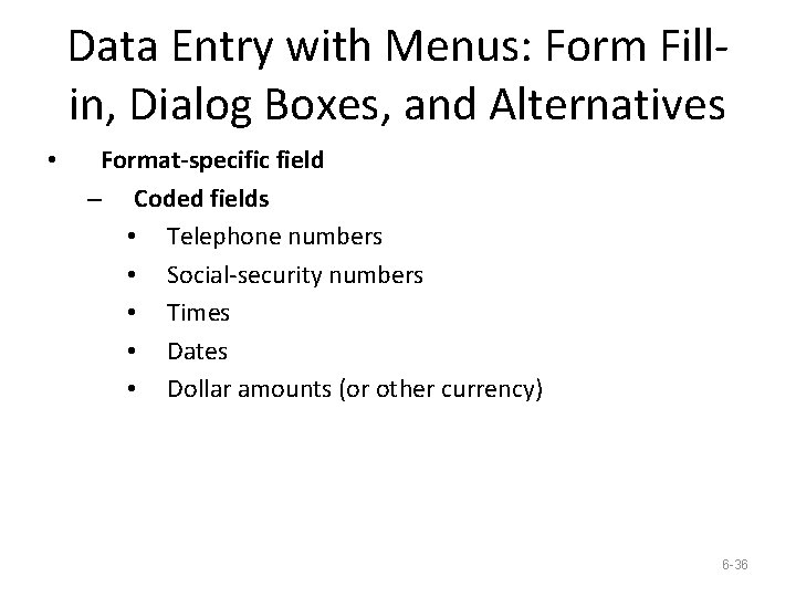 Data Entry with Menus: Form Fillin, Dialog Boxes, and Alternatives • Format-specific field –
