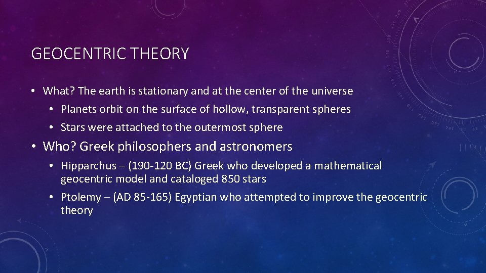 GEOCENTRIC THEORY • What? The earth is stationary and at the center of the