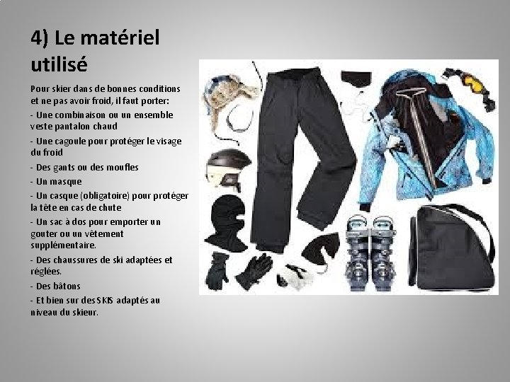 4) Le matériel utilisé Pour skier dans de bonnes conditions et ne pas avoir