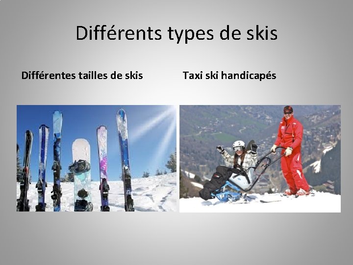 Différents types de skis Différentes tailles de skis Taxi ski handicapés 