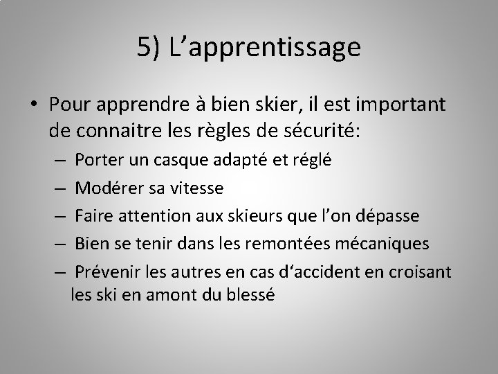 5) L’apprentissage • Pour apprendre à bien skier, il est important de connaitre les