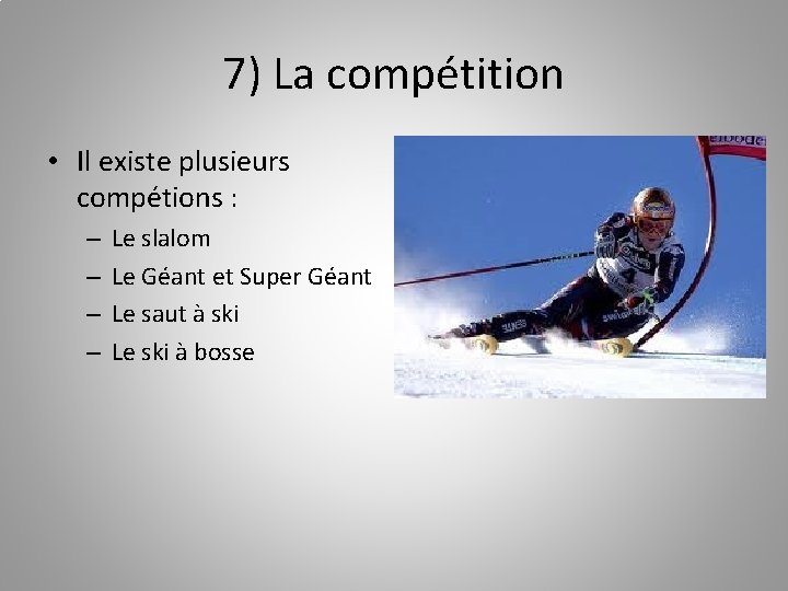 7) La compétition • Il existe plusieurs compétions : – – Le slalom Le