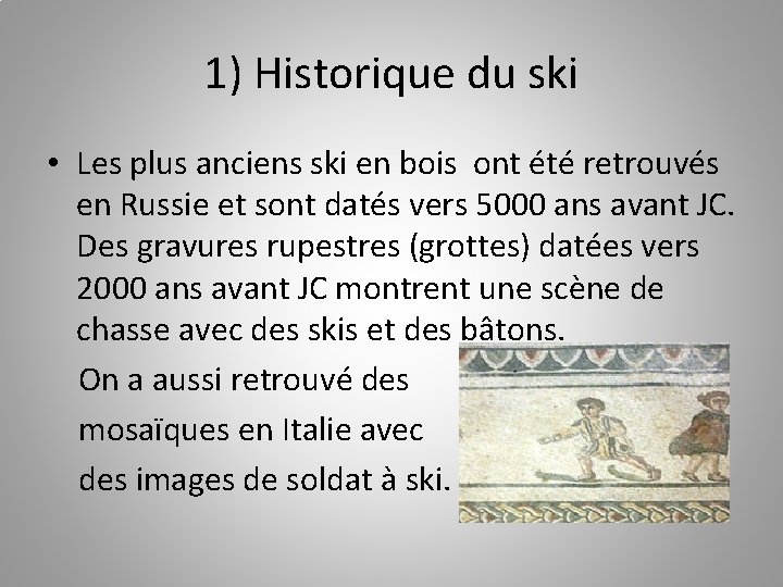 1) Historique du ski • Les plus anciens ski en bois ont été retrouvés