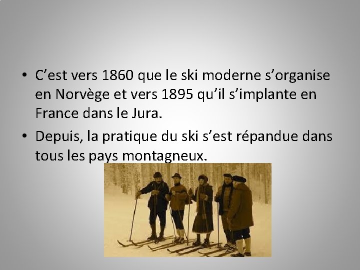  • C’est vers 1860 que le ski moderne s’organise en Norvège et vers