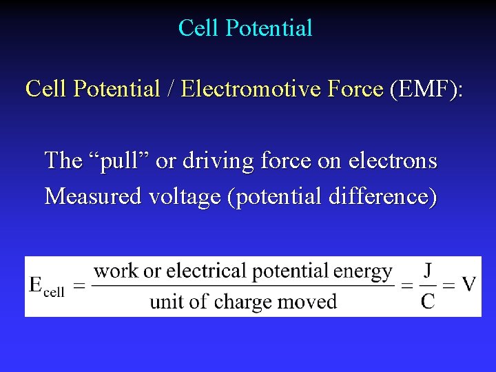 Cell Potential / Electromotive Force (EMF): The “pull” or driving force on electrons Measured