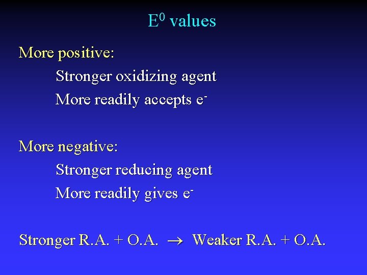 E 0 values More positive: Stronger oxidizing agent More readily accepts e. More negative: