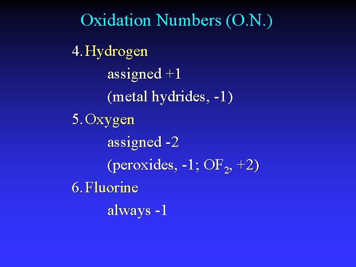 Oxidation Numbers (O. N. ) 4. Hydrogen assigned +1 (metal hydrides, -1) 5. Oxygen