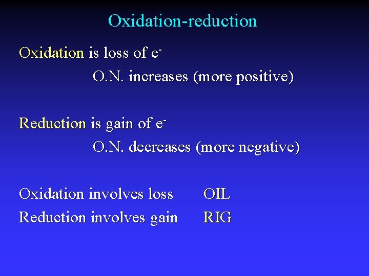 Oxidation-reduction Oxidation is loss of e. O. N. increases (more positive) Reduction is gain