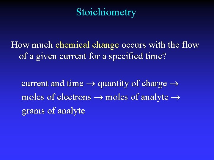 Stoichiometry How much chemical change occurs with the flow of a given current for