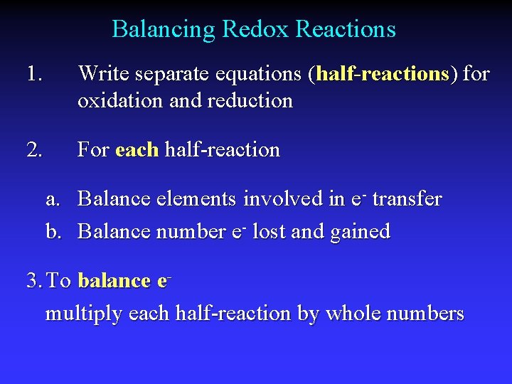 Balancing Redox Reactions 1. Write separate equations (half-reactions) for oxidation and reduction 2. For