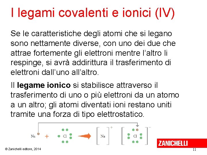 I legami covalenti e ionici (IV) Se le caratteristiche degli atomi che si legano