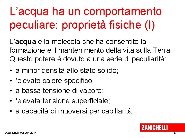 L’acqua ha un comportamento peculiare: proprietà fisiche (I) L’acqua è la molecola che ha