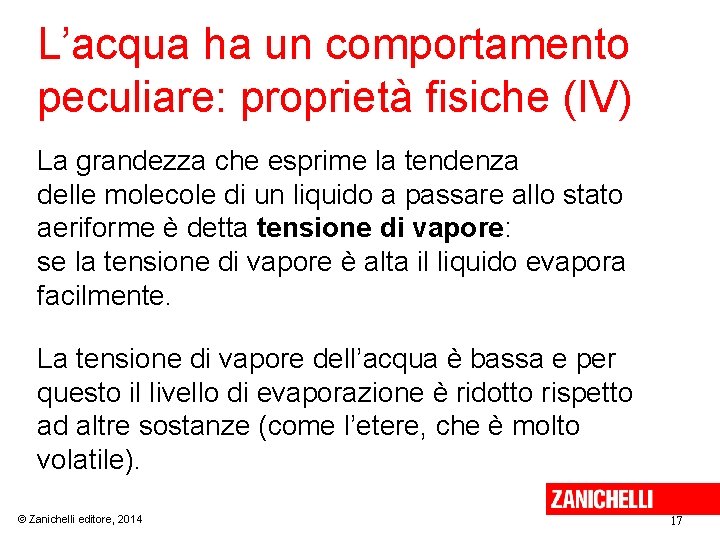 L’acqua ha un comportamento peculiare: proprietà fisiche (IV) La grandezza che esprime la tendenza