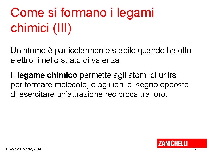 Come si formano i legami chimici (III) Un atomo è particolarmente stabile quando ha