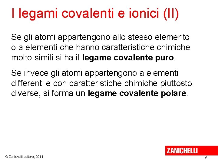I legami covalenti e ionici (II) Se gli atomi appartengono allo stesso elemento o