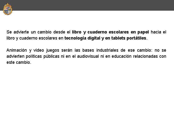 Se advierte un cambio desde el libro y cuaderno escolares en papel hacia el