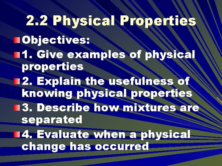 2. 2 Physical Properties Objectives: 1. Give examples of physical properties 2. Explain the 2. 2 Physical Properties Objectives: 1. Give examples of physical properties 2. Explain the