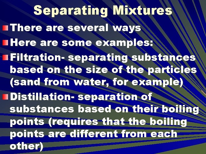 Separating Mixtures There are several ways Here are some examples: Filtration- separating substances based Separating Mixtures There are several ways Here are some examples: Filtration- separating substances based