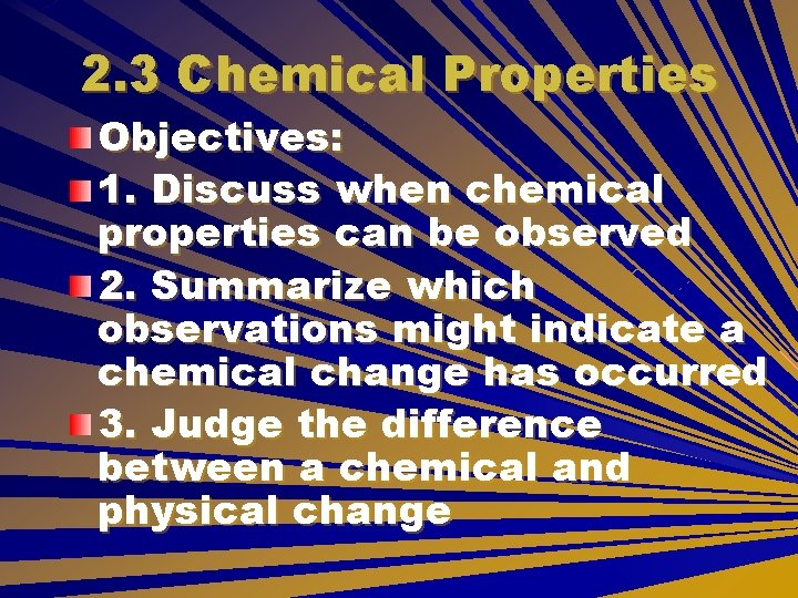 2. 3 Chemical Properties Objectives: 1. Discuss when chemical properties can be observed 2. 2. 3 Chemical Properties Objectives: 1. Discuss when chemical properties can be observed 2.