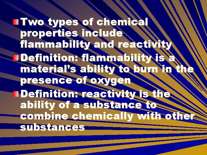 Two types of chemical properties include flammability and reactivity Definition: flammability is a material’s Two types of chemical properties include flammability and reactivity Definition: flammability is a material’s