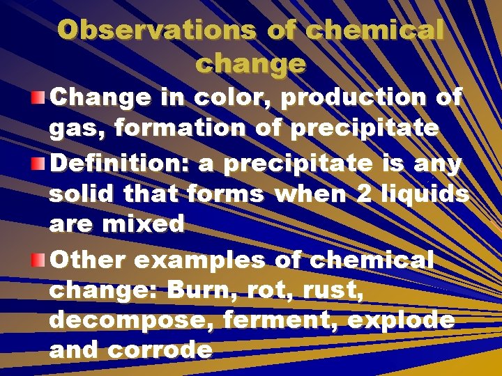 Observations of chemical change Change in color, production of gas, formation of precipitate Definition: Observations of chemical change Change in color, production of gas, formation of precipitate Definition: