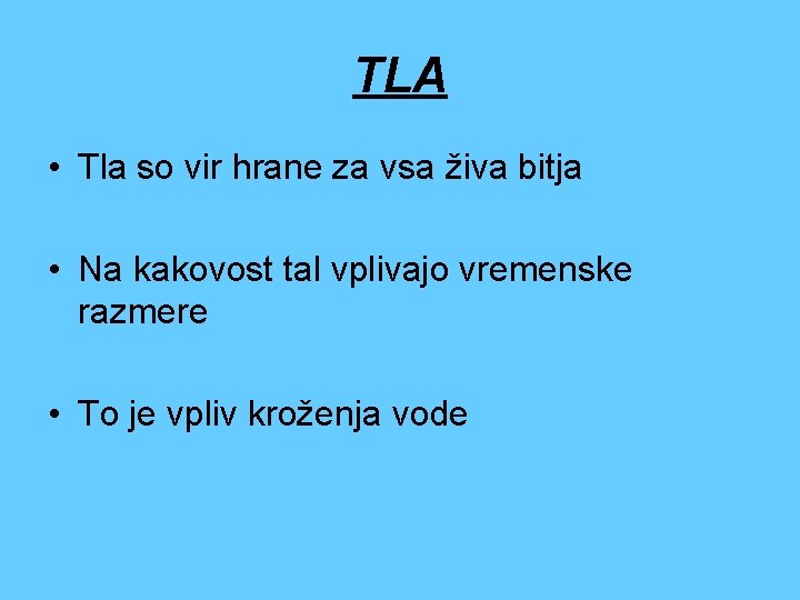 TLA • Tla so vir hrane za vsa živa bitja • Na kakovost tal