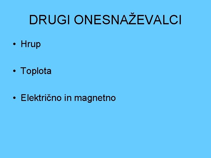 DRUGI ONESNAŽEVALCI • Hrup • Toplota • Električno in magnetno 