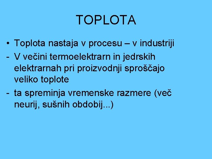 TOPLOTA • Toplota nastaja v procesu – v industriji - V večini termoelektrarn in