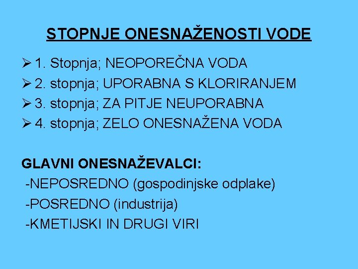 STOPNJE ONESNAŽENOSTI VODE Ø 1. Stopnja; NEOPOREČNA VODA Ø 2. stopnja; UPORABNA S KLORIRANJEM