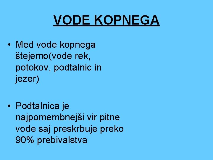 VODE KOPNEGA • Med vode kopnega štejemo(vode rek, potokov, podtalnic in jezer) • Podtalnica