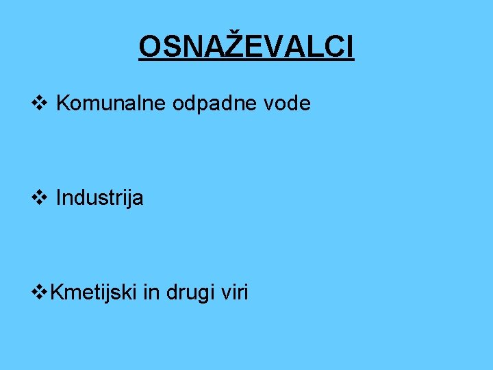 OSNAŽEVALCI v Komunalne odpadne vode v Industrija v. Kmetijski in drugi viri 