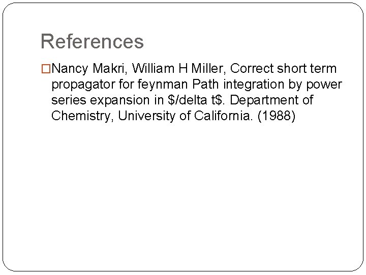 References �Nancy Makri, William H Miller, Correct short term propagator feynman Path integration by