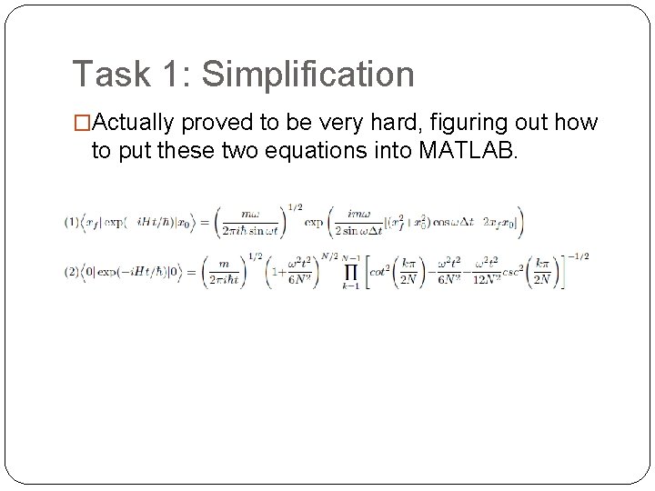 Task 1: Simplification �Actually proved to be very hard, figuring out how to put