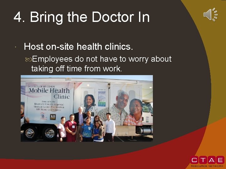 4. Bring the Doctor In Host on-site health clinics. Employees do not have to